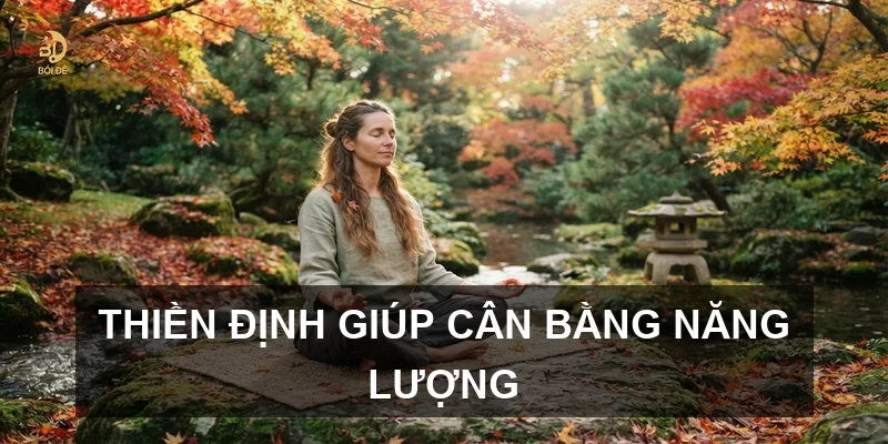 Thiền định giúp cân bằng năng lượng