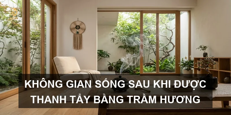 Không gian sống sau khi được thanh tẩy bằng trầm hương