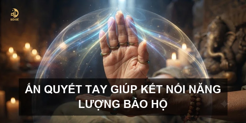 Ấn quyết tay giúp kết nối năng lượng bảo hộ