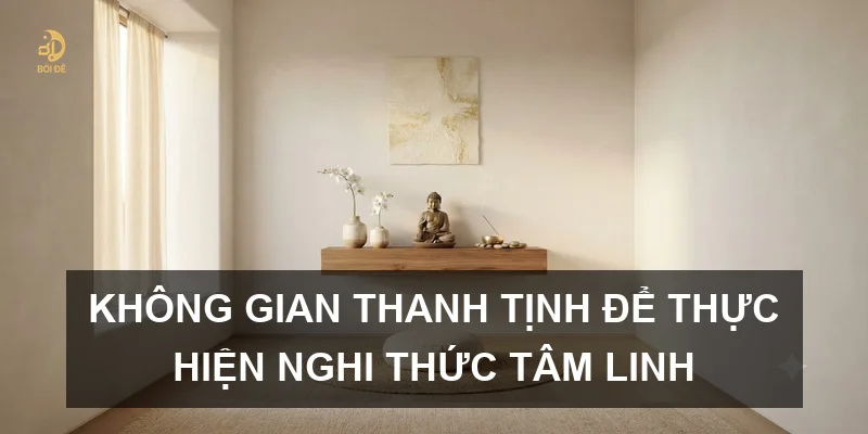 Không gian thanh tịnh để thực hiện nghi thức tâm linh