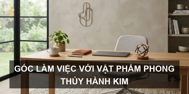 Góc làm việc với vật phẩm phong thủy hành Kim