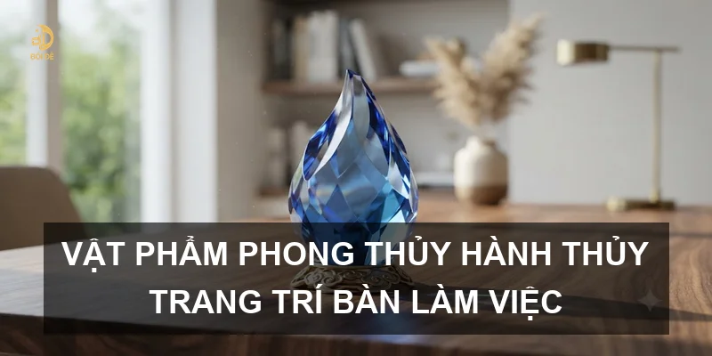 Vật phẩm phong thủy hành Thủy trang trí bàn làm việc
