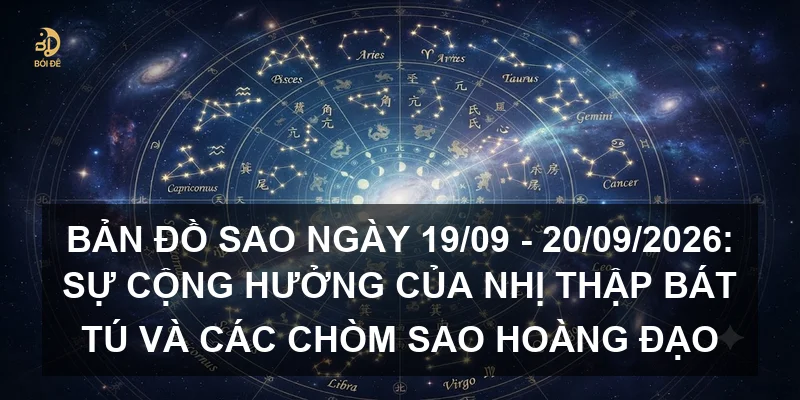 Bản đồ sao ngày 19/09 - 20/09/2026: Sự cộng hưởng của Nhị thập bát tú và các chòm sao Hoàng đạo