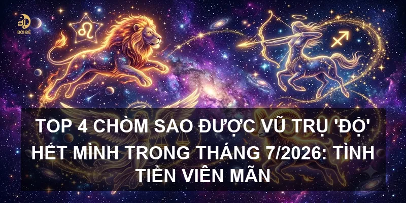 Top 4 chòm sao được vũ trụ 'độ' hết mình trong tháng 7/2026: Tình tiền viên mãn