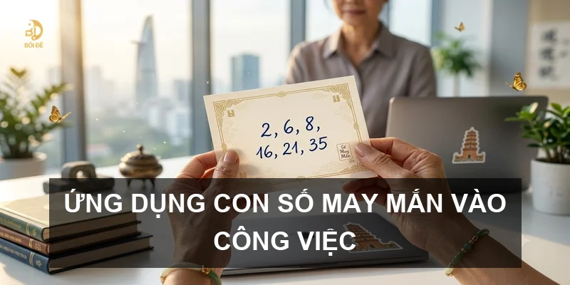 Ứng dụng con số may mắn vào công việc