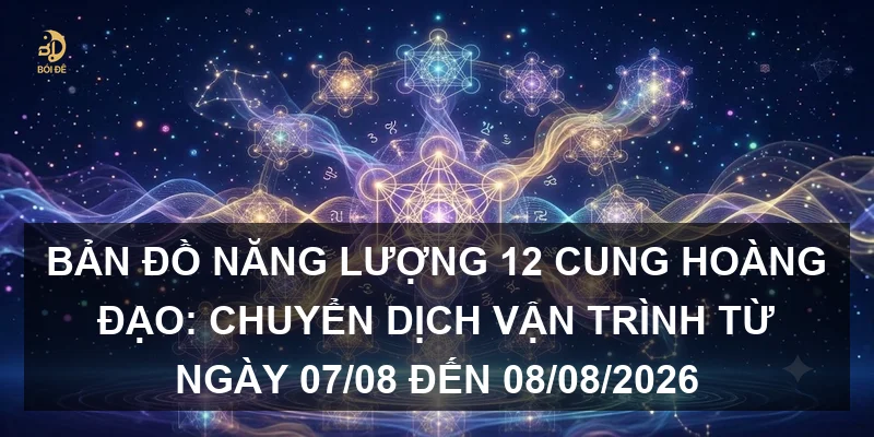 Bản đồ năng lượng 12 cung hoàng đạo: Chuyển dịch vận trình từ ngày 07/08 đến 08/08/2026