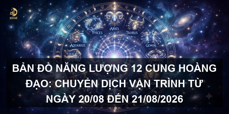 Bản đồ năng lượng 12 cung hoàng đạo: Chuyển dịch vận trình từ ngày 20/08 đến 21/08/2026