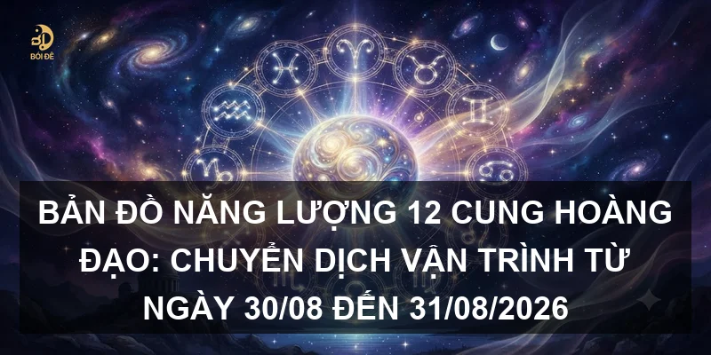 Bản đồ năng lượng 12 cung hoàng đạo: Chuyển dịch vận trình từ ngày 30/08 đến 31/08/2026