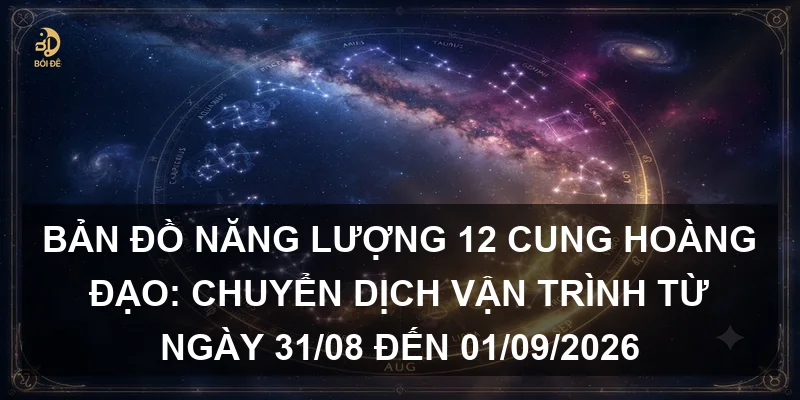 Bản đồ năng lượng 12 cung hoàng đạo: Chuyển dịch vận trình từ ngày 31/08 đến 01/09/2026