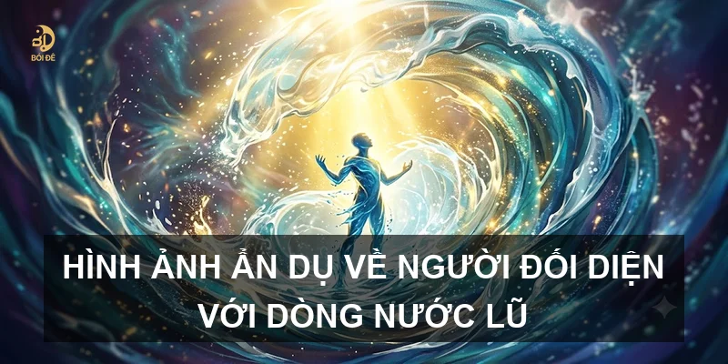 Hình ảnh ẩn dụ về người đối diện với dòng nước lũ