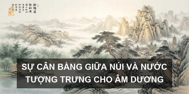 Sự cân bằng giữa núi và nước tượng trưng cho Âm Dương