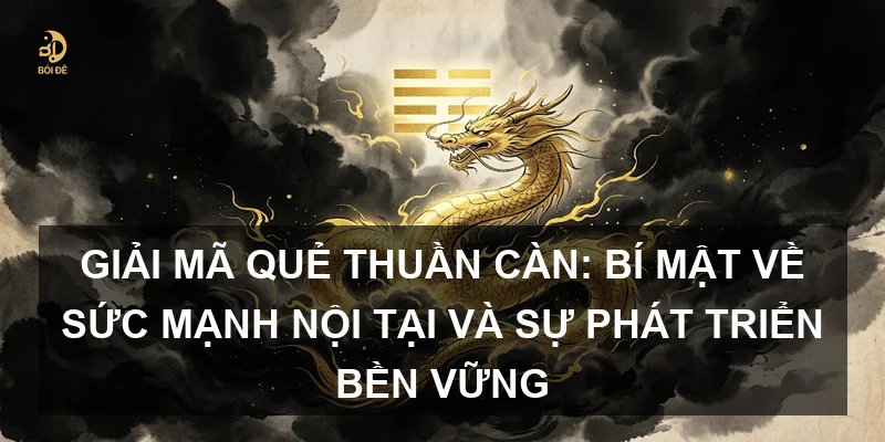 Giải mã Quẻ Thuần Càn: Bí mật về sức mạnh nội tại và sự phát triển bền vững