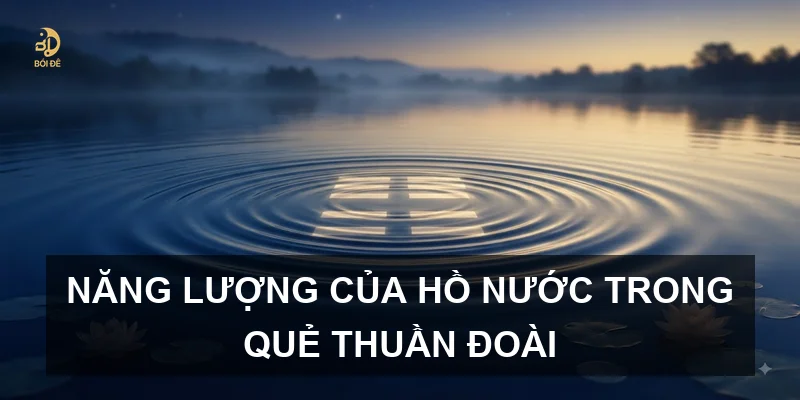 Năng lượng của hồ nước trong quẻ Thuần Đoài