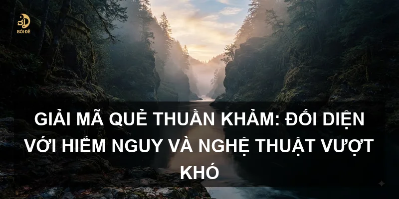 Giải mã Quẻ Thuần Khảm: Đối diện với hiểm nguy và nghệ thuật vượt khó