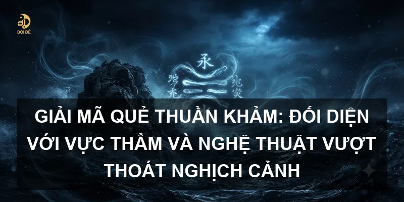 Giải mã Quẻ Thuần Khảm: Đối diện với vực thẳm và nghệ thuật vượt thoát nghịch cảnh