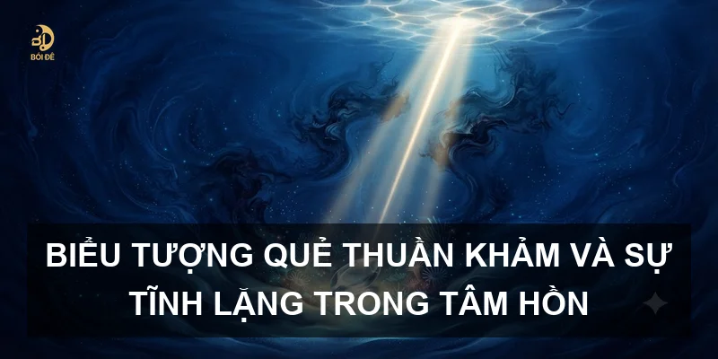 Biểu tượng quẻ Thuần Khảm và sự tĩnh lặng trong tâm hồn