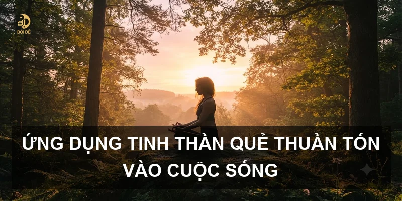 Ứng dụng tinh thần quẻ Thuần Tốn vào cuộc sống