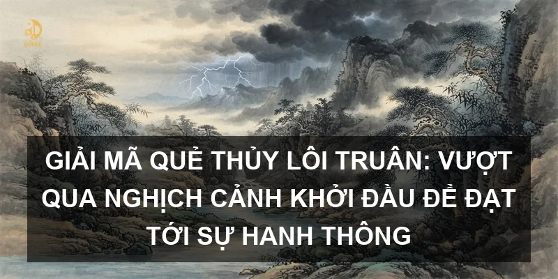 Giải mã Quẻ Thủy Lôi Truân: Vượt qua nghịch cảnh khởi đầu để đạt tới sự hanh thông