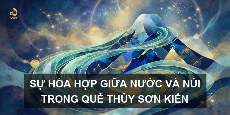 Sự hòa hợp giữa nước và núi trong quẻ Thủy Sơn Kiển