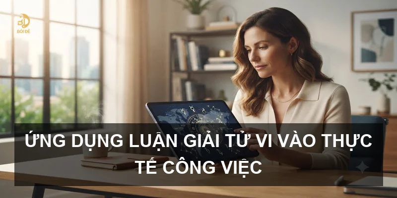 Ứng dụng luận giải tử vi vào thực tế công việc