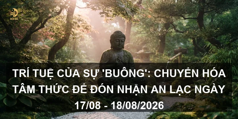 Trí tuệ của sự 'Buông': Chuyển hóa tâm thức để đón nhận an lạc ngày 17/08 - 18/08/2026