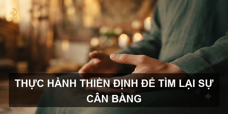 Thực hành thiền định để tìm lại sự cân bằng