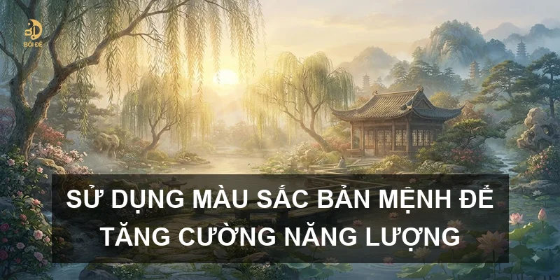 Sử dụng màu sắc bản mệnh để tăng cường năng lượng