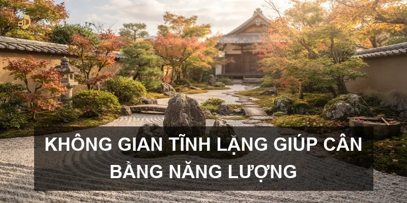 Không gian tĩnh lặng giúp cân bằng năng lượng