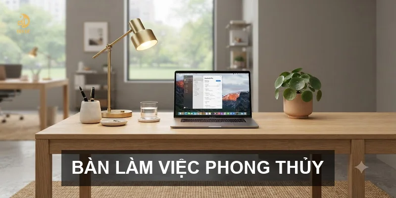 Bàn làm việc phong thủy