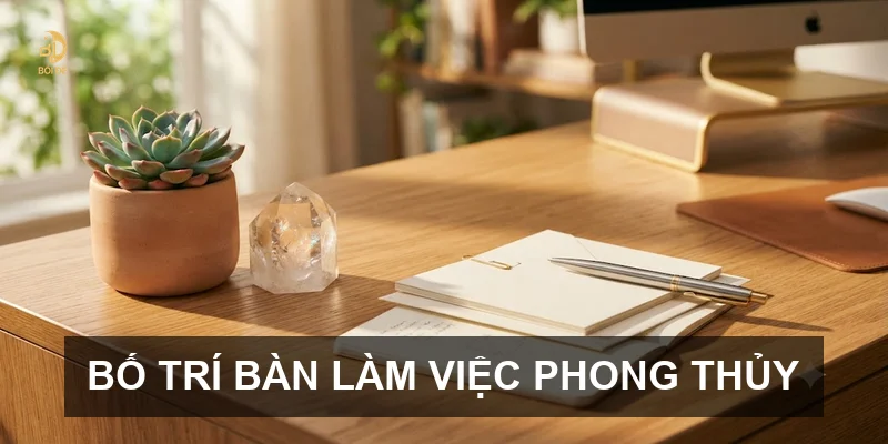 Bố trí bàn làm việc phong thủy