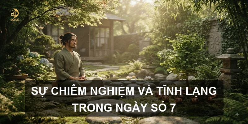 Sự chiêm nghiệm và tĩnh lặng trong ngày số 7