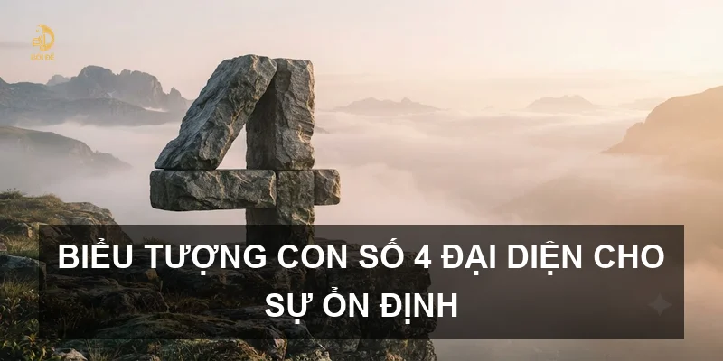 Biểu tượng con số 4 đại diện cho sự ổn định