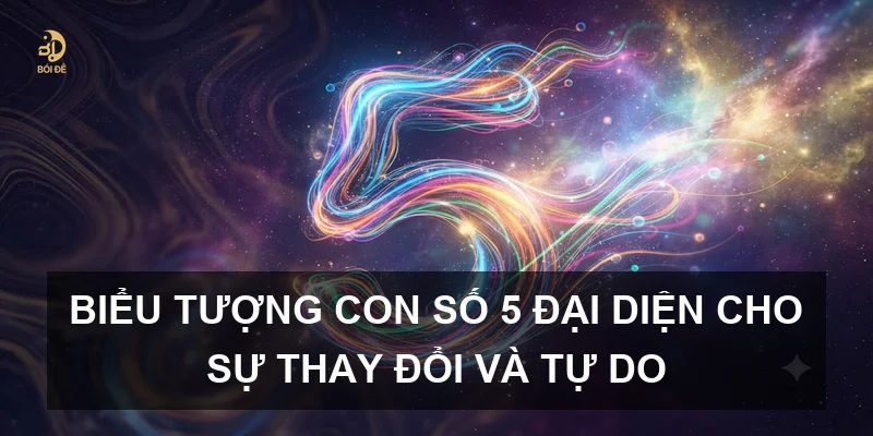 Biểu tượng con số 5 đại diện cho sự thay đổi và tự do