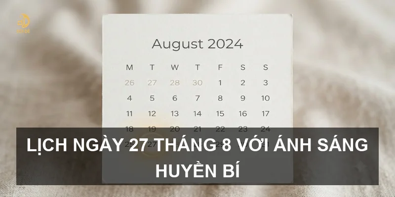 Lịch ngày 27 tháng 8 với ánh sáng huyền bí