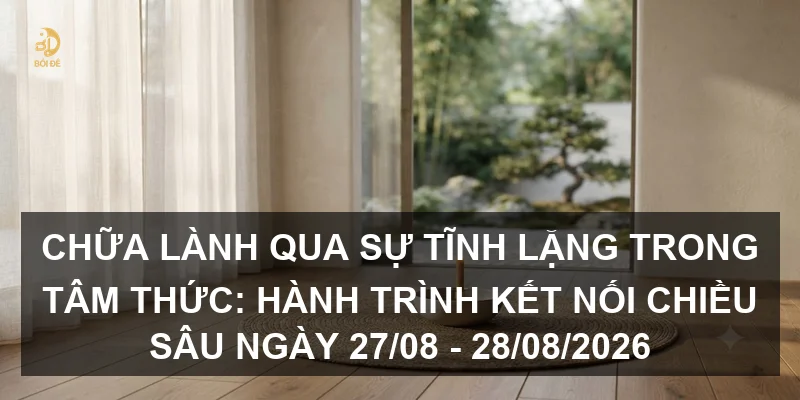 Chữa lành qua sự tĩnh lặng trong tâm thức: Hành trình kết nối chiều sâu ngày 27/08 - 28/08/2026