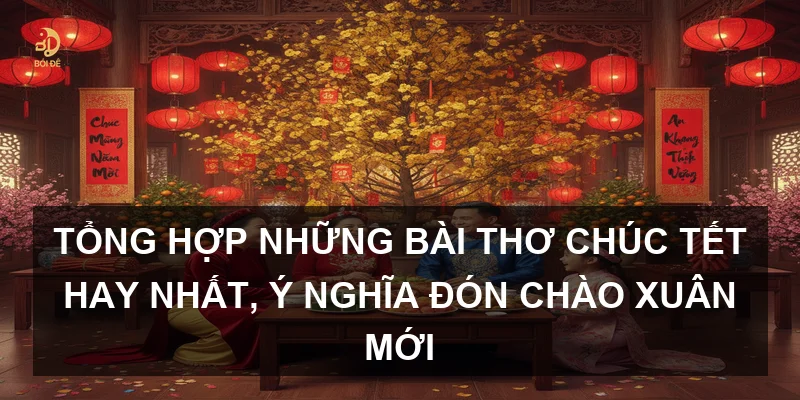 Tổng hợp những bài thơ chúc Tết hay nhất, ý nghĩa đón chào xuân mới