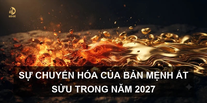 Sự chuyển hóa của bản mệnh Ất Sửu trong năm 2027