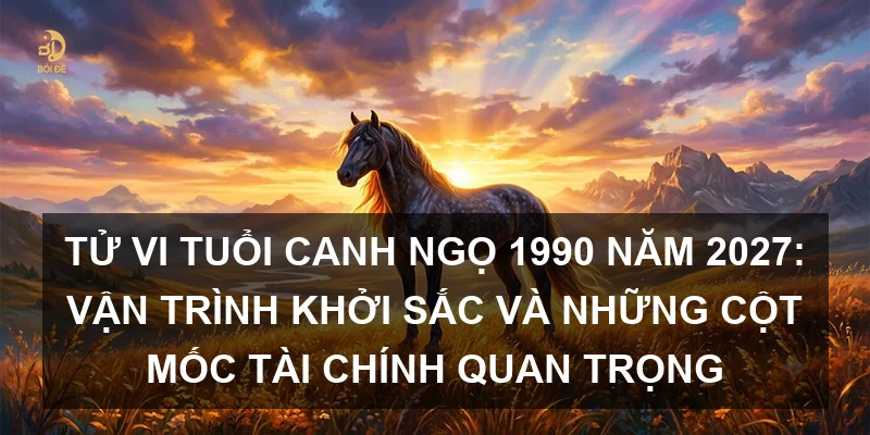 Tử vi tuổi Canh Ngọ 1990 năm 2027: Vận trình khởi sắc và những cột mốc tài chính quan trọng