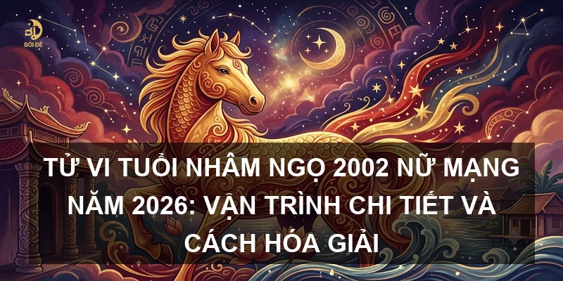 Tử vi tuổi Nhâm Ngọ 2002 nữ mạng năm 2026: Vận trình chi tiết và cách hóa giải