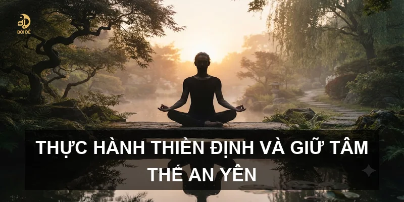Thực hành thiền định và giữ tâm thế an yên