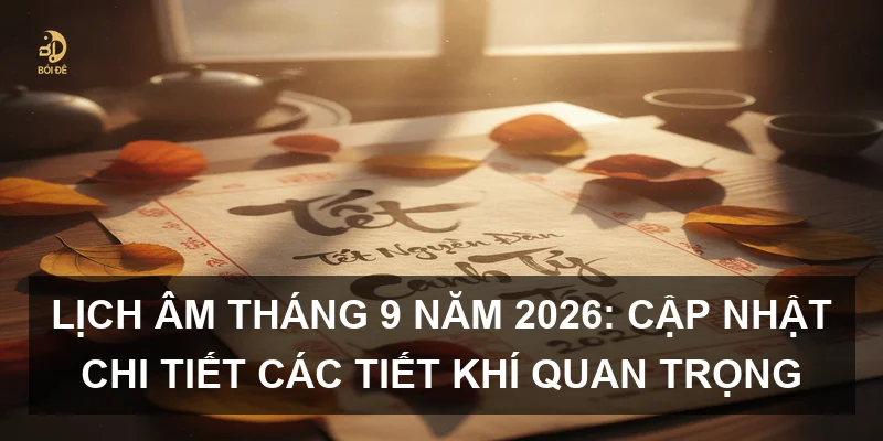 Lịch Âm tháng 9 năm 2026: Cập nhật chi tiết các tiết khí quan trọng