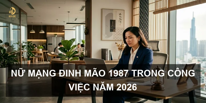 Tử vi 2026 tuổi Đinh Mão 1987 nữ mạng: Vận trình chi tiết và cách hóa giải
