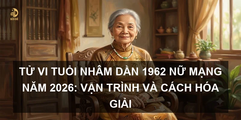 Tử vi tuổi Nhâm Dần 1962 nữ mạng năm 2026: Vận trình và cách hóa giải