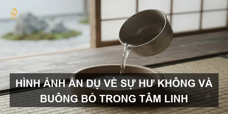 Hình ảnh ẩn dụ về sự hư không và buông bỏ trong tâm linh