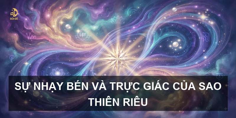 Sự nhạy bén và trực giác của sao Thiên Riêu