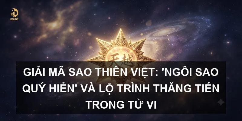 Giải mã sao Thiên Việt: 'Ngôi sao quý hiển' và lộ trình thăng tiến trong Tử vi