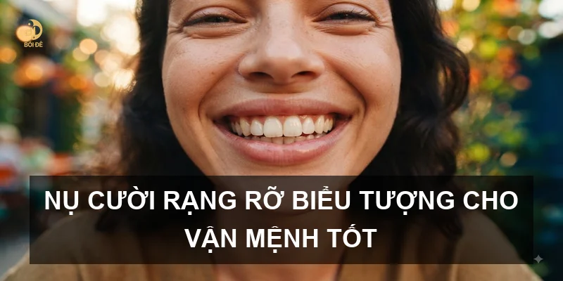 Nụ cười rạng rỡ biểu tượng cho vận mệnh tốt